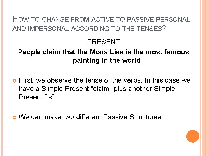 HOW TO CHANGE FROM ACTIVE TO PASSIVE PERSONAL AND IMPERSONAL ACCORDING TO THE TENSES?