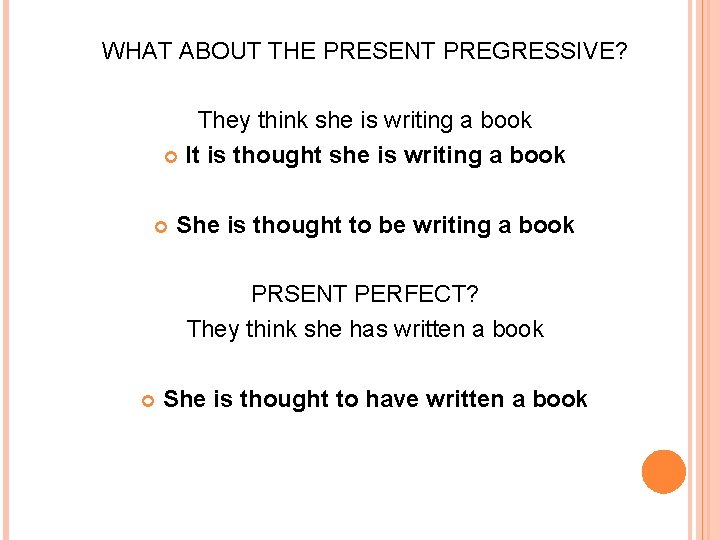 WHAT ABOUT THE PRESENT PREGRESSIVE? They think she is writing a book It is