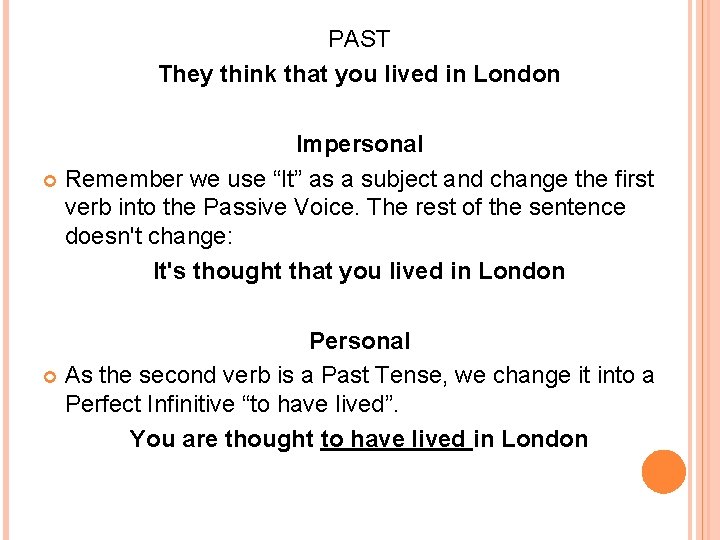 PAST They think that you lived in London Impersonal Remember we use “It” as