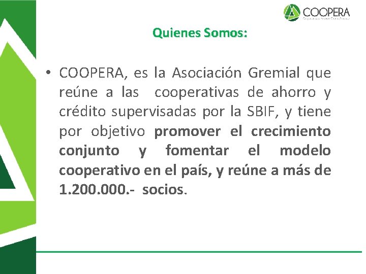 Quienes Somos: • COOPERA, es la Asociación Gremial que reúne a las cooperativas de