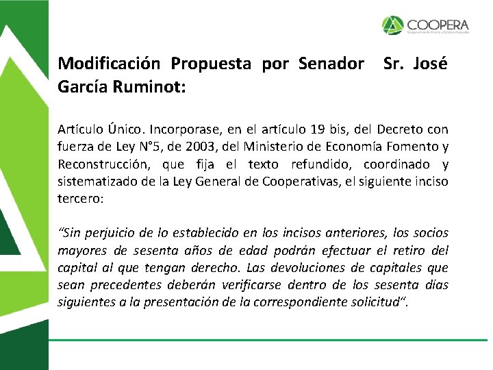 Modificación Propuesta por Senador Sr. José García Ruminot: Artículo Único. Incorporase, en el artículo