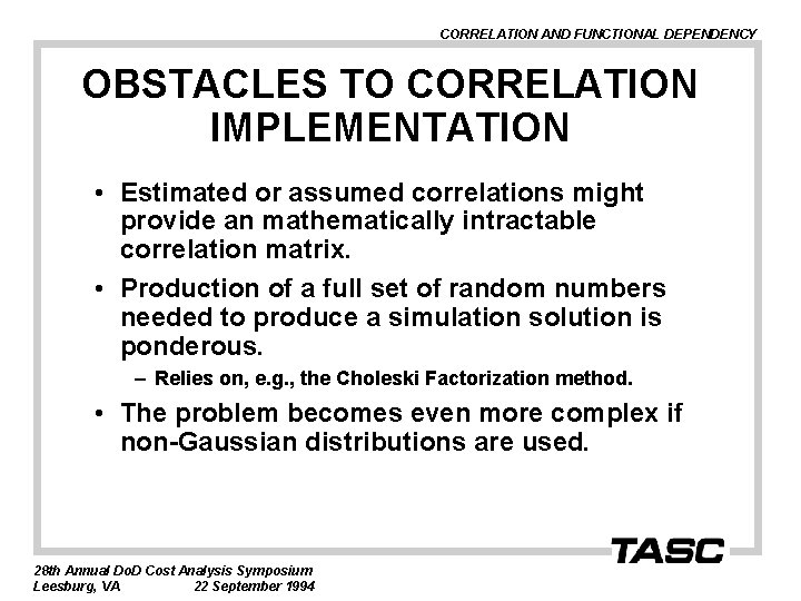 CORRELATION AND FUNCTIONAL DEPENDENCY OBSTACLES TO CORRELATION IMPLEMENTATION • Estimated or assumed correlations might
