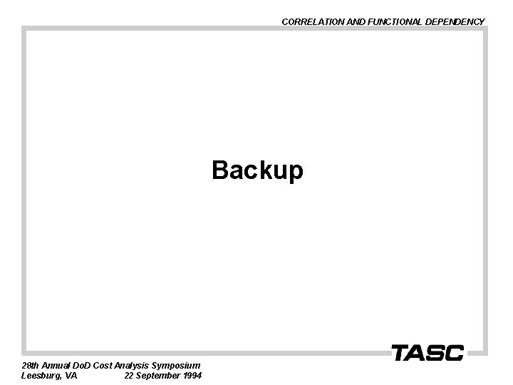 CORRELATION AND FUNCTIONAL DEPENDENCY Backup 28 th Annual Do. D Cost Analysis Symposium Leesburg,