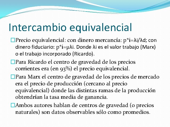 Intercambio equivalencial �Precio equivalencial: con dinero mercancía: p*i=λi/λd; con dinero fiduciario: p*i=μλi. Donde λi