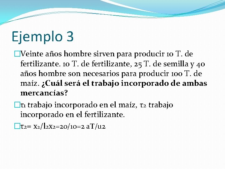 Ejemplo 3 �Veinte años hombre sirven para producir 10 T. de fertilizante, 25 T.