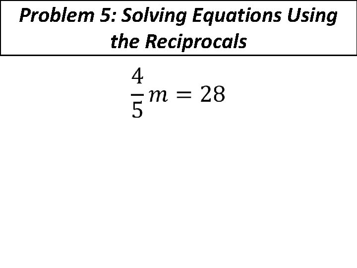 Problem 5: Solving Equations Using the Reciprocals • 