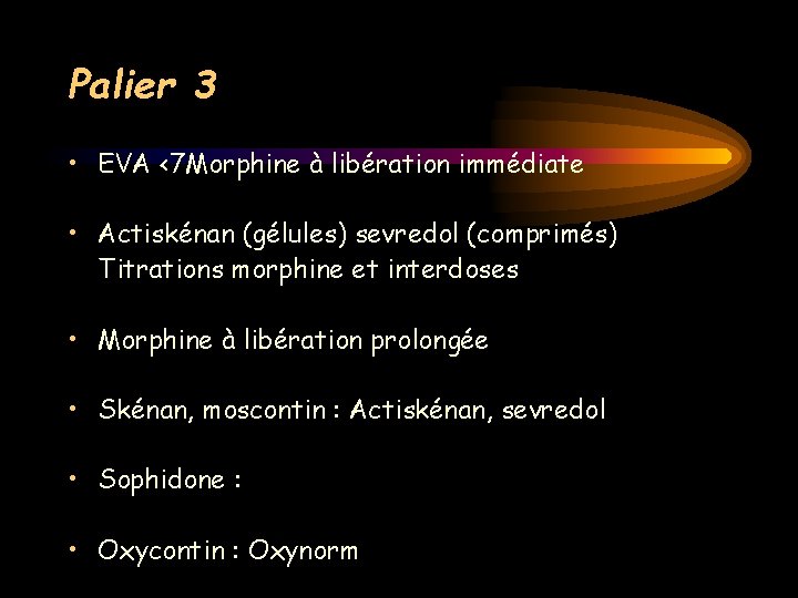 Palier 3 • EVA <7 Morphine à libération immédiate • Actiskénan (gélules) sevredol (comprimés)
