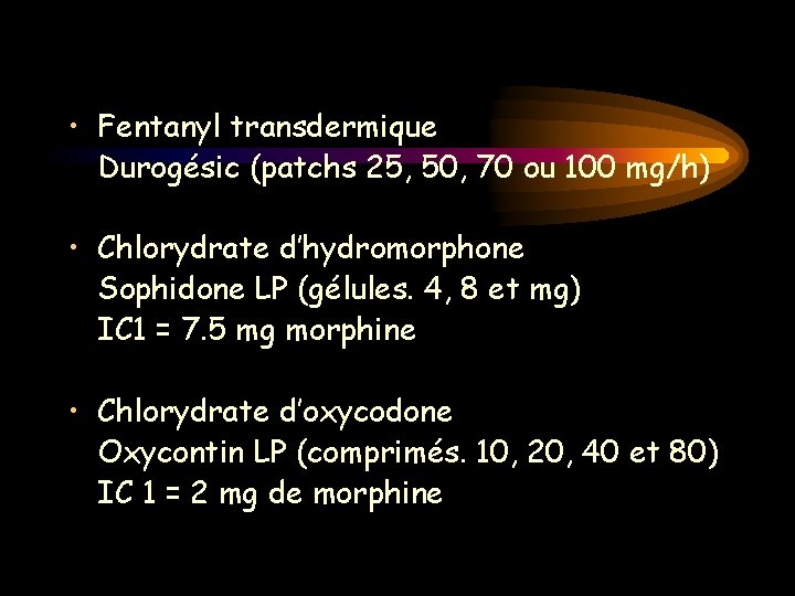 • Fentanyl transdermique Durogésic (patchs 25, 50, 70 ou 100 mg/h) • Chlorydrate