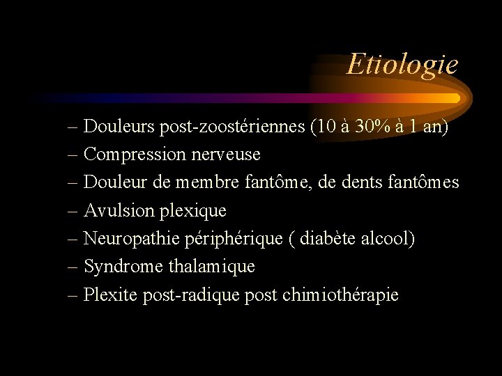 Etiologie – Douleurs post-zoostériennes (10 à 30% à 1 an) – Compression nerveuse –