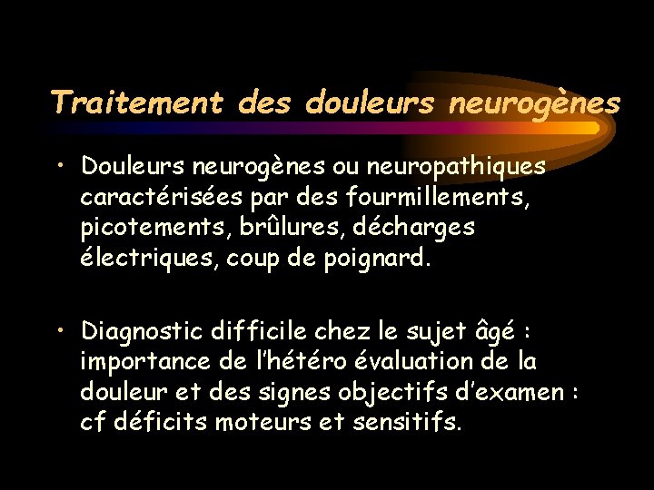 Traitement des douleurs neurogènes • Douleurs neurogènes ou neuropathiques caractérisées par des fourmillements, picotements,