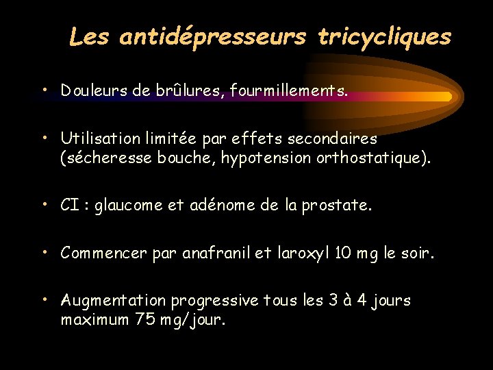 Les antidépresseurs tricycliques • Douleurs de brûlures, fourmillements. • Utilisation limitée par effets secondaires
