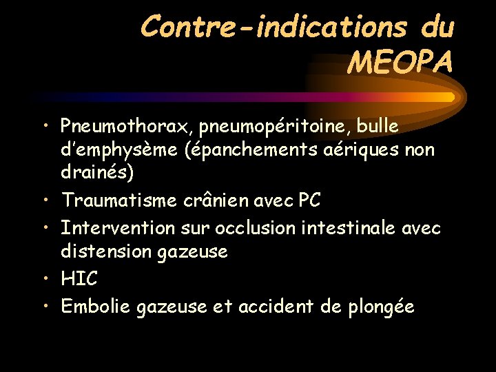 Contre-indications du MEOPA • Pneumothorax, pneumopéritoine, bulle d’emphysème (épanchements aériques non drainés) • Traumatisme