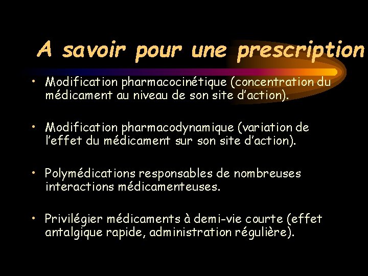 A savoir pour une prescription • Modification pharmacocinétique (concentration du médicament au niveau de