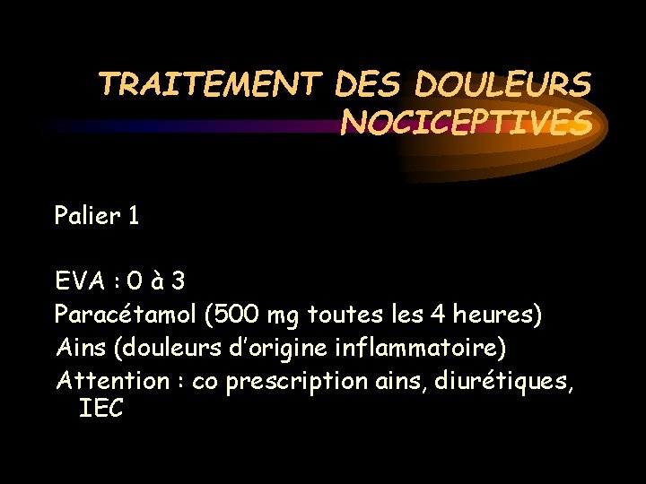 TRAITEMENT DES DOULEURS NOCICEPTIVES Palier 1 EVA : 0 à 3 Paracétamol (500 mg