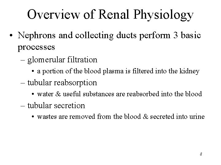 Overview of Renal Physiology • Nephrons and collecting ducts perform 3 basic processes – Overview of Renal Physiology • Nephrons and collecting ducts perform 3 basic processes –