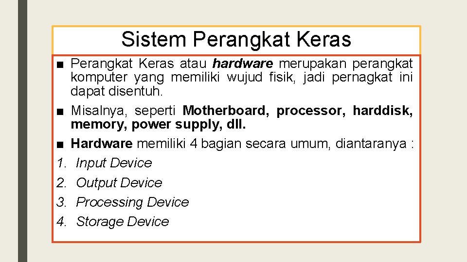 Sistem Perangkat Keras ■ Perangkat Keras atau hardware merupakan perangkat komputer yang memiliki wujud