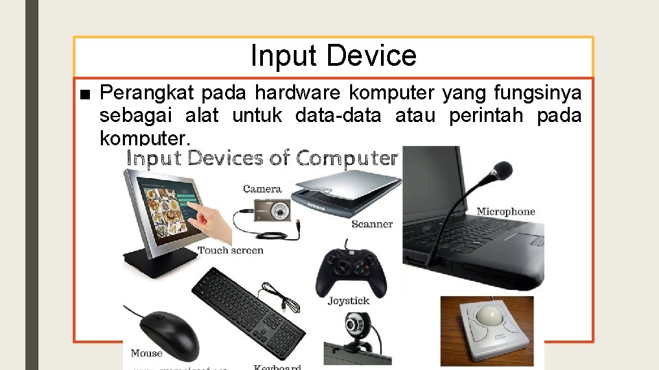 Input Device ■ Perangkat pada hardware komputer yang fungsinya sebagai alat untuk data-data atau