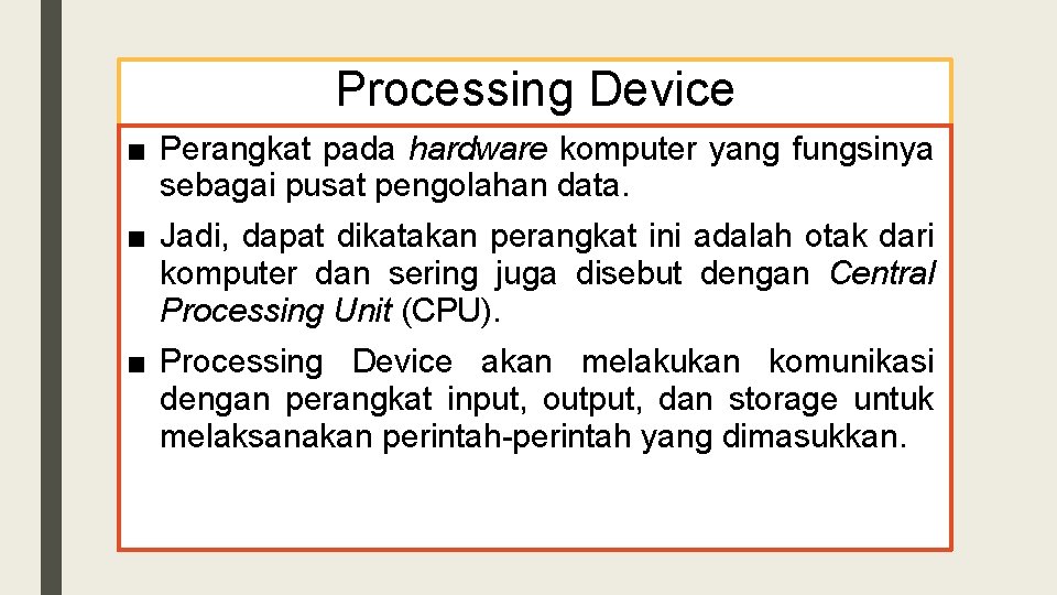 Processing Device ■ Perangkat pada hardware komputer yang fungsinya sebagai pusat pengolahan data. ■