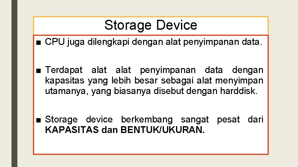 Storage Device ■ CPU juga dilengkapi dengan alat penyimpanan data. ■ Terdapat alat penyimpanan