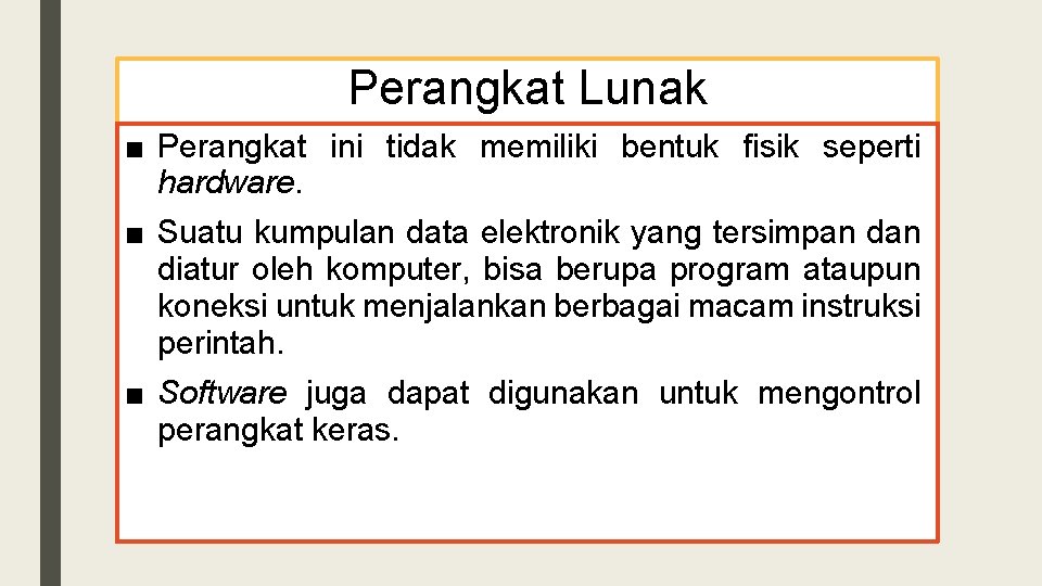 Perangkat Lunak ■ Perangkat ini tidak memiliki bentuk fisik seperti hardware. ■ Suatu kumpulan