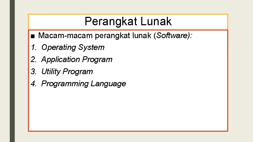 Perangkat Lunak ■ Macam-macam perangkat lunak (Software): 1. Operating System 2. Application Program 3.