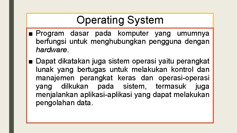 Operating System ■ Program dasar pada komputer yang umumnya berfungsi untuk menghubungkan pengguna dengan