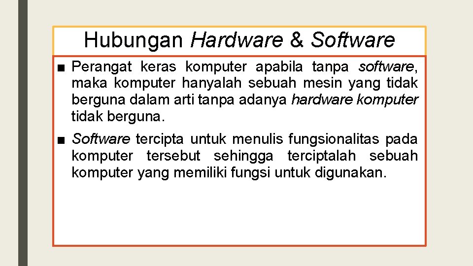 Hubungan Hardware & Software ■ Perangat keras komputer apabila tanpa software, maka komputer hanyalah