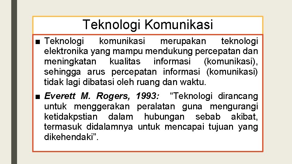 Teknologi Komunikasi ■ Teknologi komunikasi merupakan teknologi elektronika yang mampu mendukung percepatan dan meningkatan