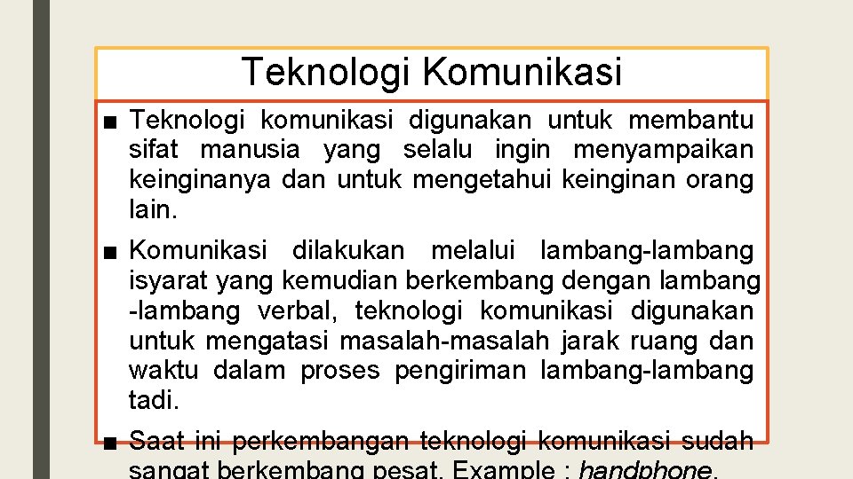 Teknologi Komunikasi ■ Teknologi komunikasi digunakan untuk membantu sifat manusia yang selalu ingin menyampaikan