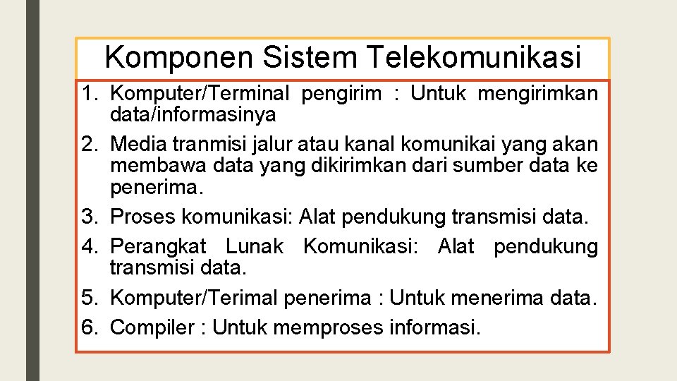 Komponen Sistem Telekomunikasi 1. Komputer/Terminal pengirim : Untuk mengirimkan data/informasinya 2. Media tranmisi jalur