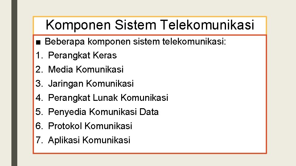 Komponen Sistem Telekomunikasi ■ Beberapa komponen sistem telekomunikasi: 1. Perangkat Keras 2. Media Komunikasi