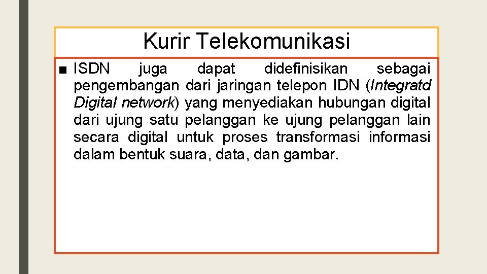 Kurir Telekomunikasi ■ ISDN juga dapat didefinisikan sebagai pengembangan dari jaringan telepon IDN (Integratd