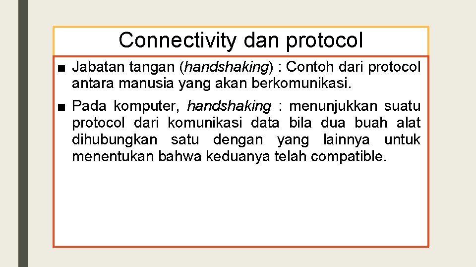 Connectivity dan protocol ■ Jabatan tangan (handshaking) : Contoh dari protocol antara manusia yang