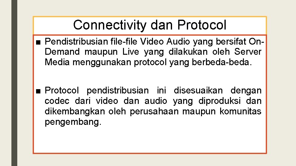 Connectivity dan Protocol ■ Pendistribusian file-file Video Audio yang bersifat On. Demand maupun Live