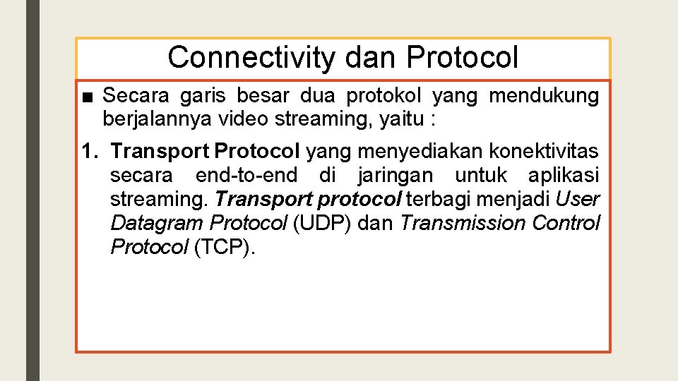 Connectivity dan Protocol ■ Secara garis besar dua protokol yang mendukung berjalannya video streaming,