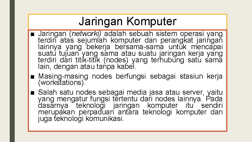 Jaringan Komputer ■ Jaringan (networki) adalah sebuah sistem operasi yang terdiri atas sejumlah komputer