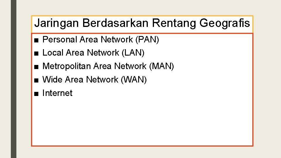 Jaringan Berdasarkan Rentang Geografis ■ Personal Area Network (PAN) ■ Local Area Network (LAN)