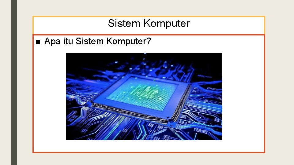 Sistem Komputer ■ Apa itu Sistem Komputer? 