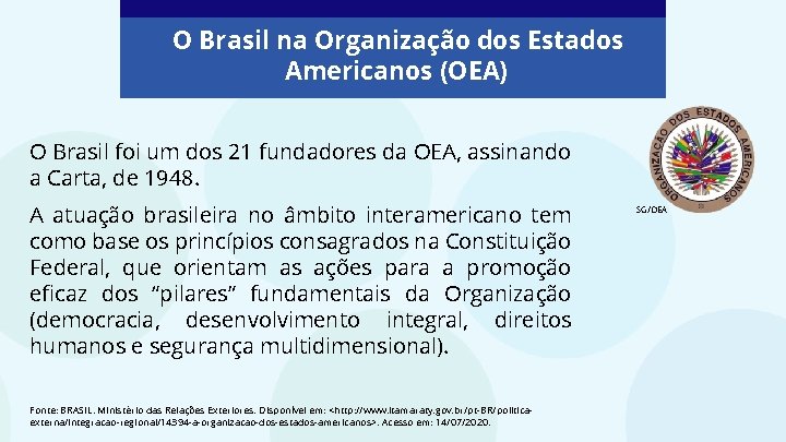 O Brasil na Organização dos Estados Americanos (OEA) O Brasil foi um dos 21