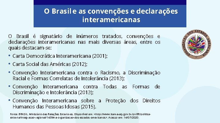 O Brasil e as convenções e declarações interamericanas O Brasil é signatário de inúmeros