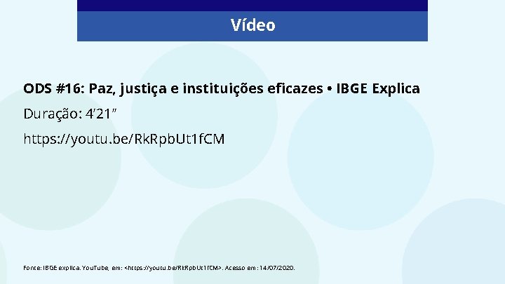 Vídeo ODS #16: Paz, justiça e instituições eficazes • IBGE Explica Duração: 4’ 21’’