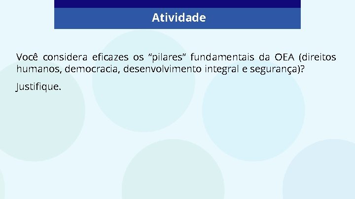 Atividade Você considera eficazes os “pilares” fundamentais da OEA (direitos humanos, democracia, desenvolvimento integral