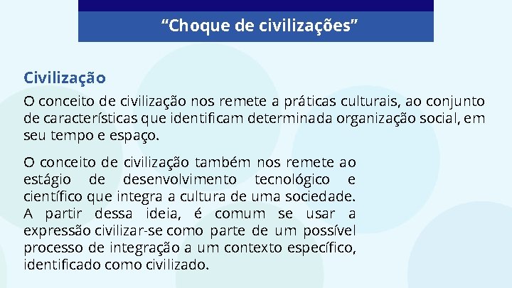 “Choque de civilizações” Civilização O conceito de civilização nos remete a práticas culturais, ao