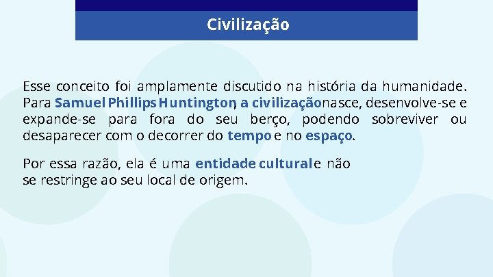Civilização Esse conceito foi amplamente discutido na história da humanidade. Para Samuel Phillips Huntington,
