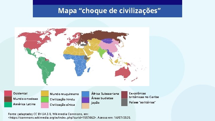 Mapa “choque de civilizações” Mundo muçulmano África Subsaariana Mundo ortodoxo Civilização hindu Áreas budistas