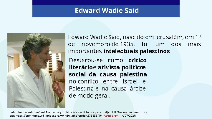 Edward Wadie Said, nascido em Jerusalém, em 1º de novembro de 1935, foi um