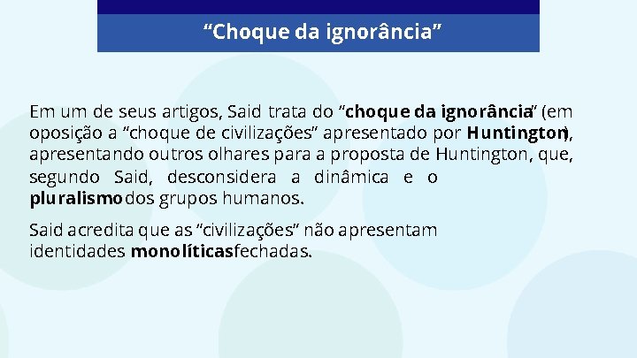 “Choque da ignorância” Em um de seus artigos, Said trata do “choque da ignorância”