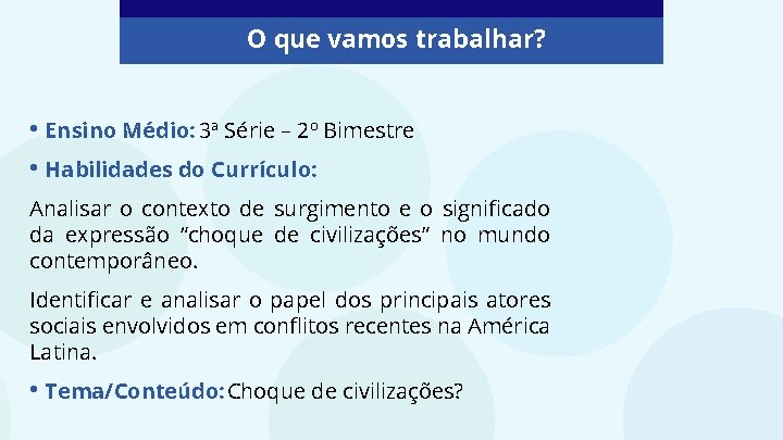 O que vamos trabalhar? • Ensino Médio: 3ª Série – 2º Bimestre • Habilidades