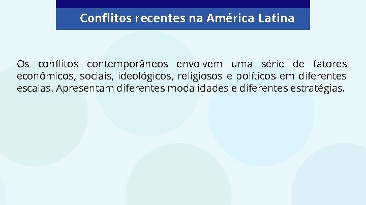 Conflitos recentes na América Latina Os conflitos contemporâneos envolvem uma série de fatores econômicos,