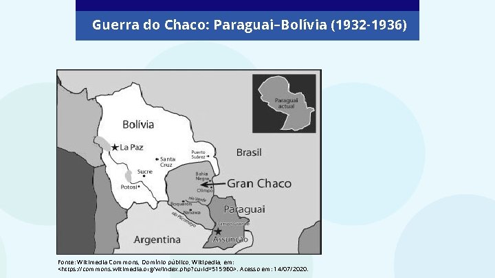 Guerra do Chaco: Paraguai–Bolívia (1932 -1936) Fonte: Wikimedia Commons, Domínio público, Wikipedia, em: <https: